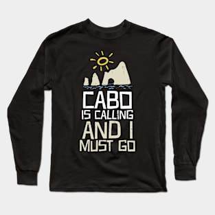 Cabo Is Calling And I Must Go Long Sleeve T-Shirt